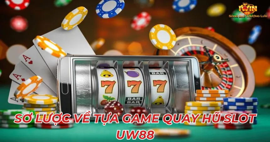 Sơ lược về tựa game Quay hũ slot UW88